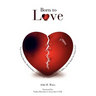 Born to Love: Gay-Lesbian Identity, Relationships, and Marriage-Homosexuality, the Bible, and the Battle for Chaste Love