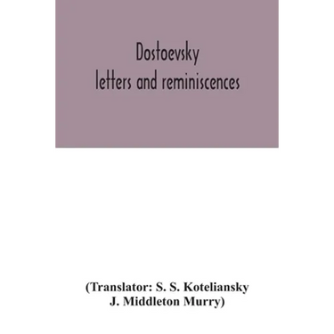 Dostoevsky: letters and reminiscences