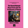 The Eternal Moment: Marcel Proust And The Architecture of Memory