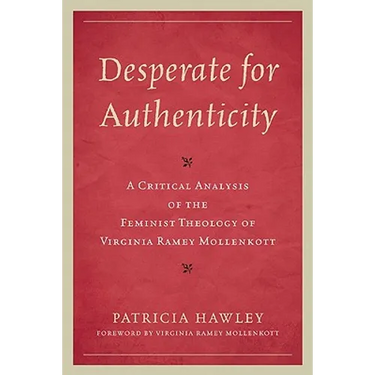 Desperate for Authenticity: A Critical Analysis of the Feminist Theology of Virginia Ramey Mollenkott