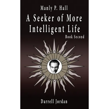 Manly P. Hall A Seeker of More Intelligent Life - Book Second