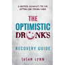 The Optimistic Drunk's Recovery Guide: A Grateful Alcoholic's Tips for Getting-and Staying-Sober