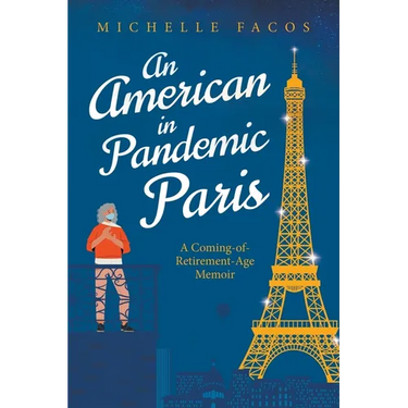 An American in Pandemic Paris. A Coming-of-Retirement-Age Memoir