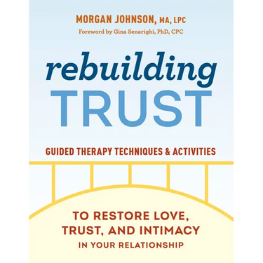 Rebuilding Trust: Guided Therapy Techniques and Activities to Restore Love, Trust, and Intimacy in Your Relationship