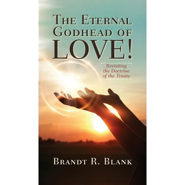 The Eternal Godhead of Love!: Revisiting the Doctrine of the Trinity