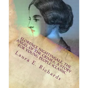 Florence Nightingale, the angel of the Crimea; a story for young people (Classic