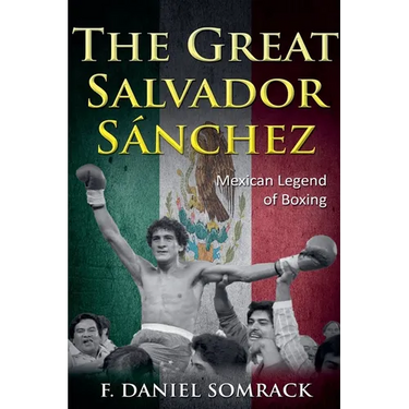 The Great Salvador Sanchez: Mexican Legend of Boxing