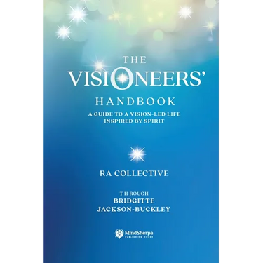 The Visioneers' Handbook: A Guide to a Vision-Led Life Inspired by Spirit