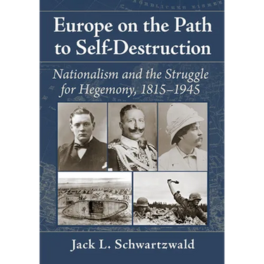 Europe on the Path to Self-Destruction: Nationalism and the Struggle for Hegemony, 1815-1945