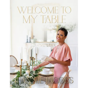Welcome to My Table: A Cookbook of Delicious Recipes, Celebration Menus, and Hosting Inspiration to Bring People Together