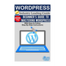 Wordpress: Beginner's Guide to Mastering WordPress (With Easy to Follow Step-by-Step Instructions)