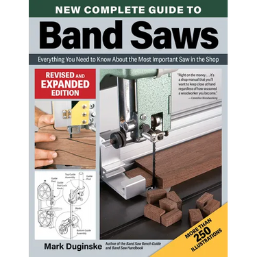 New Complete Guide to Band Saws, Revised and Expanded Edition: Everything You Need to Know about the Most Important Saw in the Shop