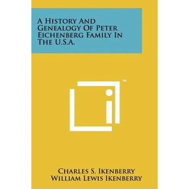 A History And Genealogy Of Peter Eichenberg Family In The U.S.A.