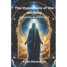 The Hypostasis of the Archons: Awakening to the True Nature of Reality