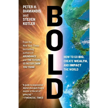 Bold: How to Go Big, Create Wealth, and Impact the World