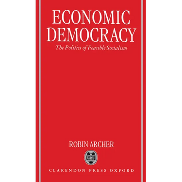 Economic Democracy: The Politics of Feasible Socialism