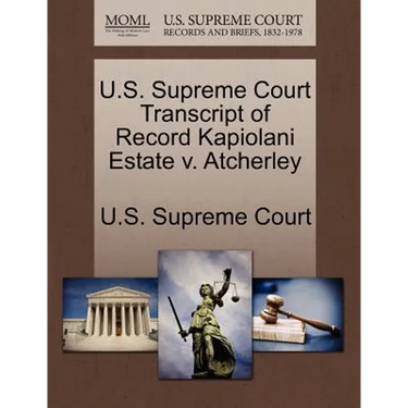 U.S. Supreme Court Transcript of Record Kapiolani Estate V. Atcherley