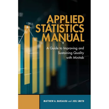 Applied Statistics Manual: A Guide to Improving and Sustaining Quality with Minitab