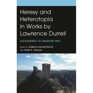 Heresy and Heterotopia in Works by Lawrence Durrell: Alexandria to Angkor Wat