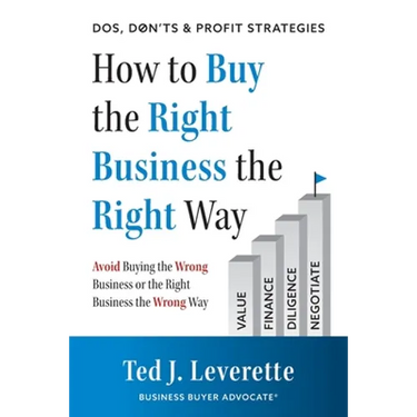 How to Buy the Right Business the Right Way: Avoid Buying the Wrong Business or the Right Business the Wrong Way
