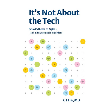 It's Not About the Tech: From Potholes to Piglets, Real-Life Lessons in Health IT
