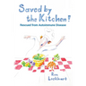 Saved by the Kitchen!: Rescued from Autoimmune Disease