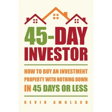 45-Day Investor: How to buy an investment property with nothing down in 45 days or less