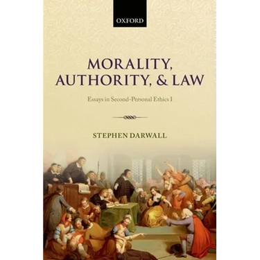 Morality, Authority, and Law: Essays in Second-Personal Ethics I