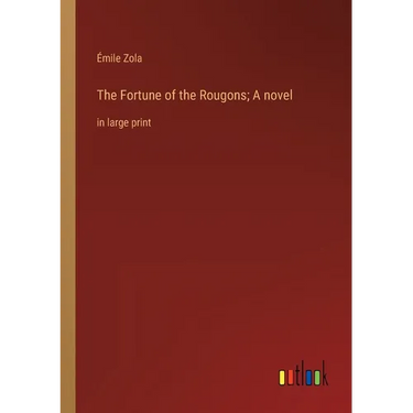 The Fortune of the Rougons; A novel: in large print
