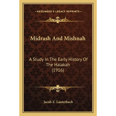 Midrash And Mishnah: A Study In The Early History Of The Halakah (1916)