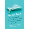 Plastic Free: The Inspiring Story of a Global Environmental Movement and Why It Matters