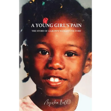 A Young Girl's Pain: The Story of a Grown Woman's Victory