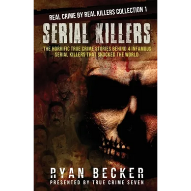 Serial Killers: The Horrific True Crime Stories Behind 4 Infamous Serial Killers That Shocked The World