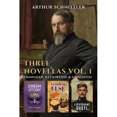 Three Novellas by Arthur Schnitzler Vol. 1: Dream Story, Fraulein Else, Lieutenant Gustl: Dream Story,