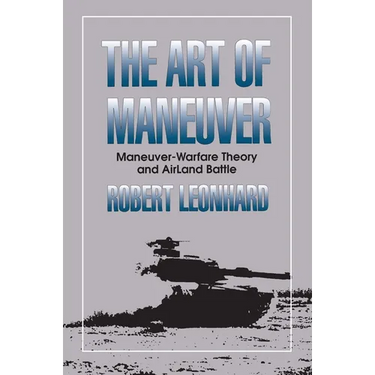 The Art of Maneuver: Maneuver Warfare Theory and Airland Battle