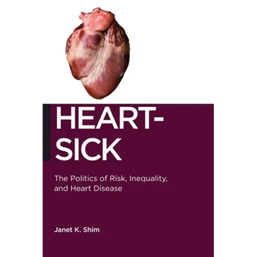 Heart-Sick: The Politics of Risk, Inequality, and Heart Disease