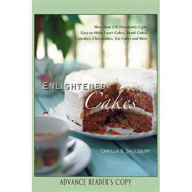 Enlightened Cakes: More Than 100 Decadently Light Layer Cakes, Bundt Cakes, Cupcakes, Cheesecakes, and More, All with Less Fat & Fewer Calories