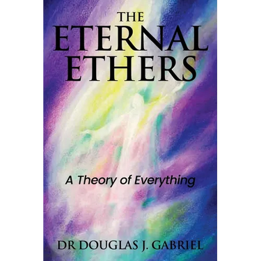The Eternal Ethers: A Theory of Everything