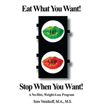 Eat What You Want! Stop When You Want!: A No-Diet, Weight-Loss Program