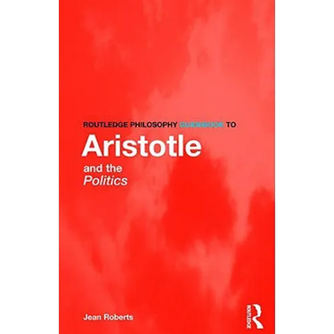 Routledge Philosophy Guidebook to Aristotle and the Politics