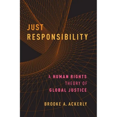 Just Responsibility: A Human Rights Theory of Global Justice