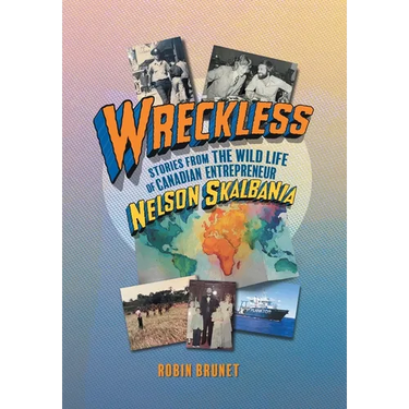 Wreckless: Stories from the Wild Life of Canadian Entrepreneur Nelson Skalbania