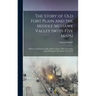 The Story of old Fort Plain and the Middle Mohawk Valley (with Five Maps); a Review of Mohawk Valley History From 1609 to the Time of the Writing of T