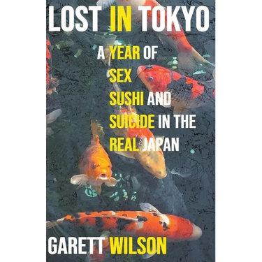 Lost in Tokyo: A Year of Sex, Sushi and Suicide in the Real Japan