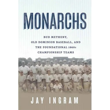 Monarchs: Bud Metheny, Old Dominion Baseball, and the Foundational 1960s Championship Teams
