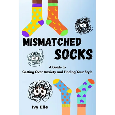 Mismatched Socks: Getting Over Anxiety, Embracing Your Weird, and Finding Your Own Style