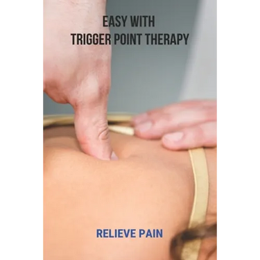 Easy With Trigger Point Therapy: Relieve Pain: Trigger Points Chart