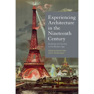 Experiencing Architecture in the Nineteenth Century: Buildings and Society in the Modern Age
