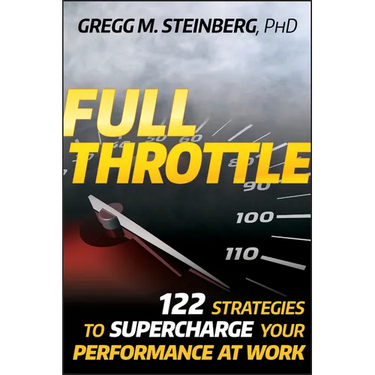 Full Throttle: 122 Strategies to Supercharge Your Performance at Work