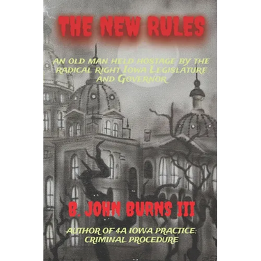 The New Rules: an old man held hostage by the radical right Iowa Legislature and Governor